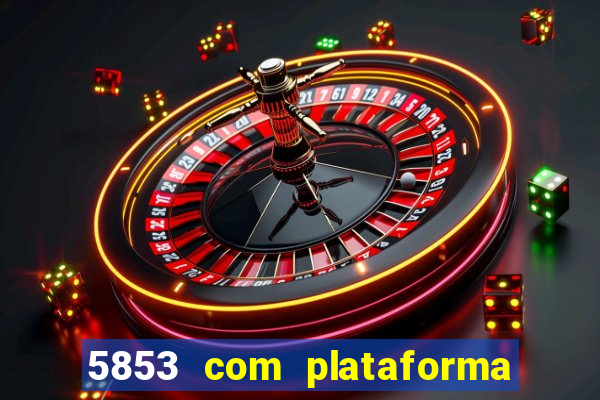 5853 com plataforma de jogos
